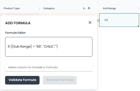 Example above:
If value “68” is found in my raw data column [Sub Range], 
then populate my selected column, 
[Product Type], with the value “CHILD”, followed by double quotes to determine if the value is TRUE.